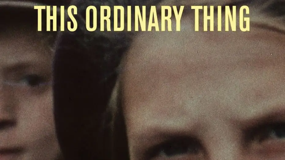 Watch film This Ordinary Thing — Nick Davis Documentary 'This Ordinary Thing' Official Trailer
