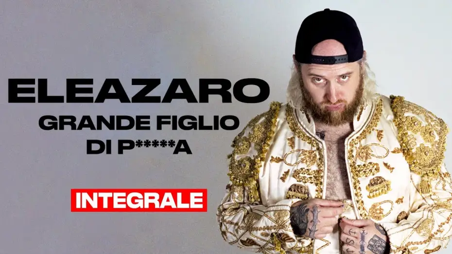 Watch film Grande figlio di p*****a — ELEAZARO - Grande figlio di p*****a - INTEGRALE
