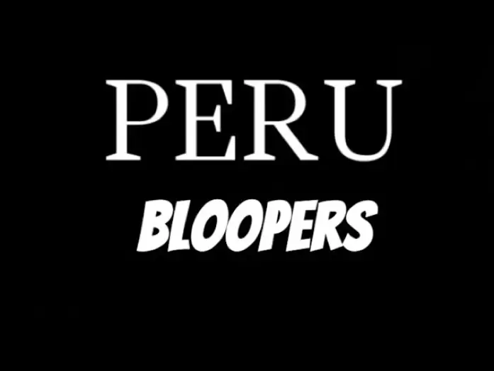 Watch film PERU — PERU BLOOPERS