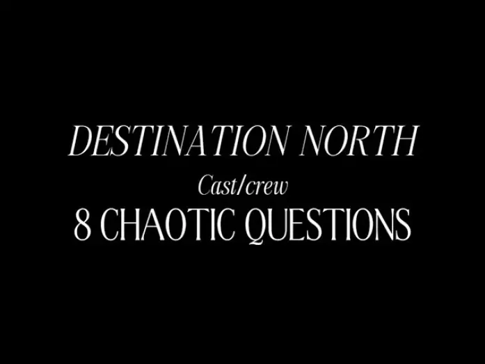 Watch film Destination North | 8 CHAOTIC QUESTIONS