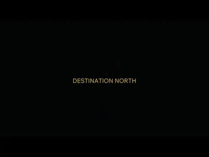 Watch film Destination North | DESTINATION NORTH TEASER