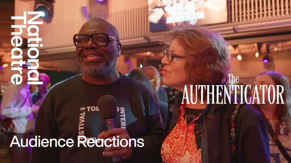 Watch film National Theatre Live: The Authenticator — The Authenticator | Audience Reactions | National Theatre