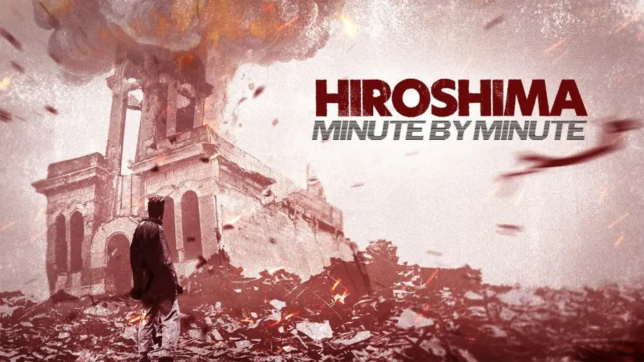 Watch film Hiroshima: Minute by Minute — Hiroshima: Minute By Minute | Trailer | Available Now