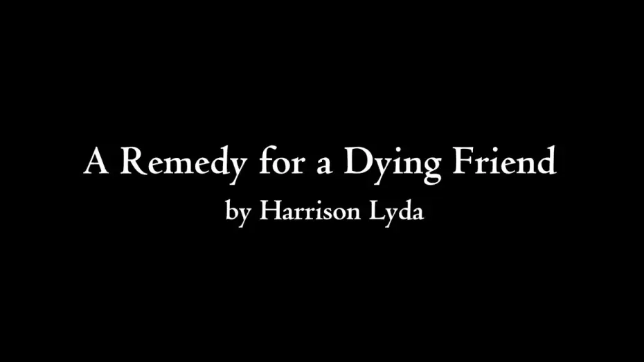 Watch film A Remedy for a Dying Friend — A REMEDY FOR A DYING FRIEND | A SHORT FILM BY HARRISON LYDA