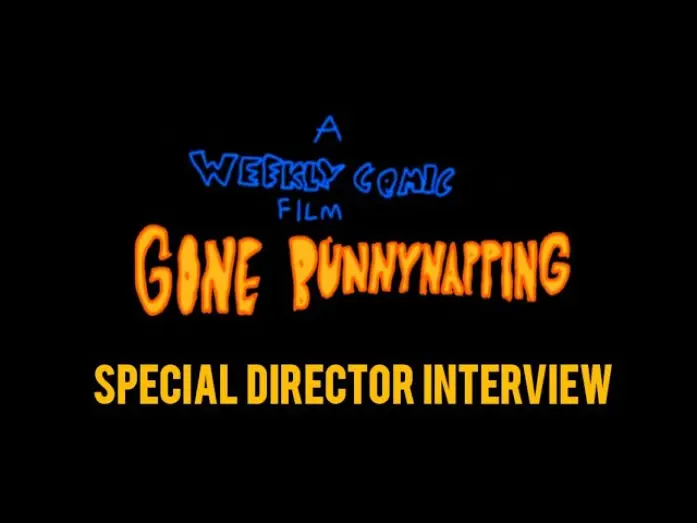 Watch film A Weekly Comic Film: Gone Bunnynapping — Gone Bunnynapping - Special Director Interview