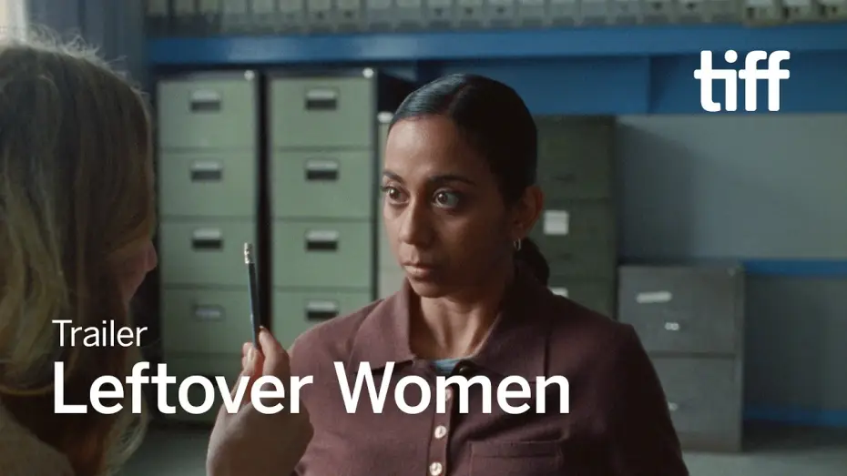 Watch film Leftover Women — LEFTOVER WOMEN Trailer | TIFF 2026