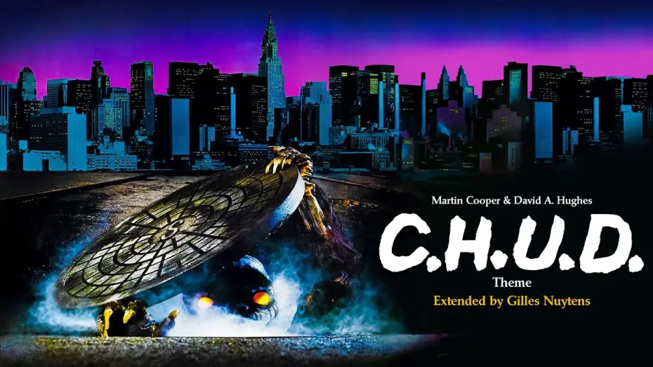 Watch film C.H.U.D. — Martin Cooper & David A. Hughes - C.H.U.D. - Theme [Extended & Remastered by Gilles Nuytens]