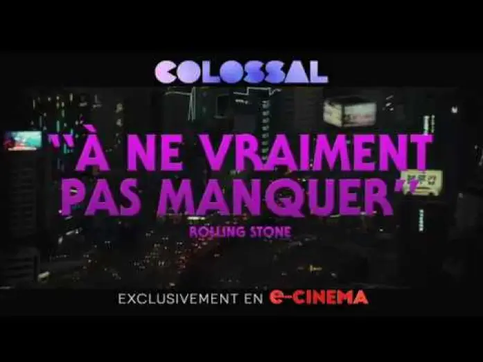 Watch film Colossal — COLOSSAL - Disponible en e-CINEMA - spot 25'