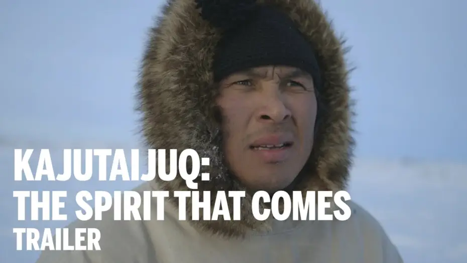Watch film Kajutaijuq — KAJUTAIJUQ: THE SPIRIT THAT COMES Trailer | Festival 2014