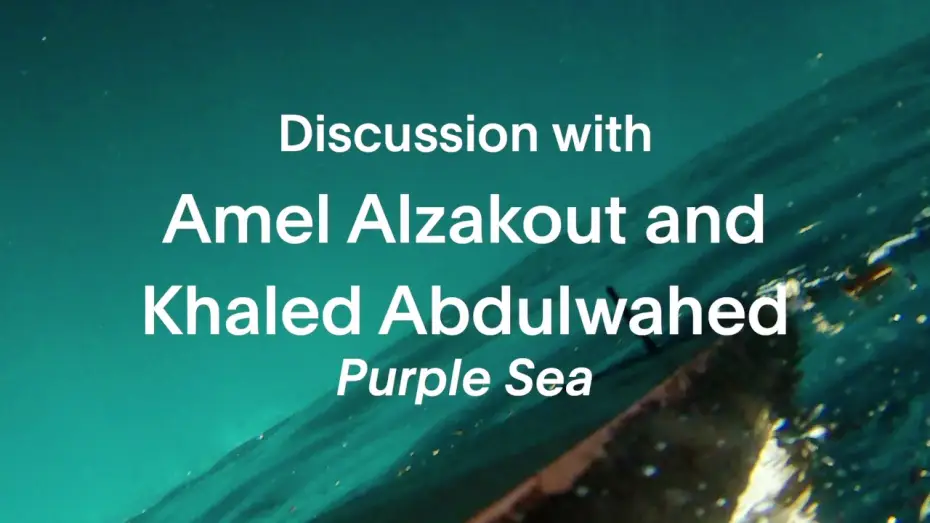 Watch film Purple Sea — Discussion | Purple Sea | Amel Alzakout, Khaled Abdulwahed