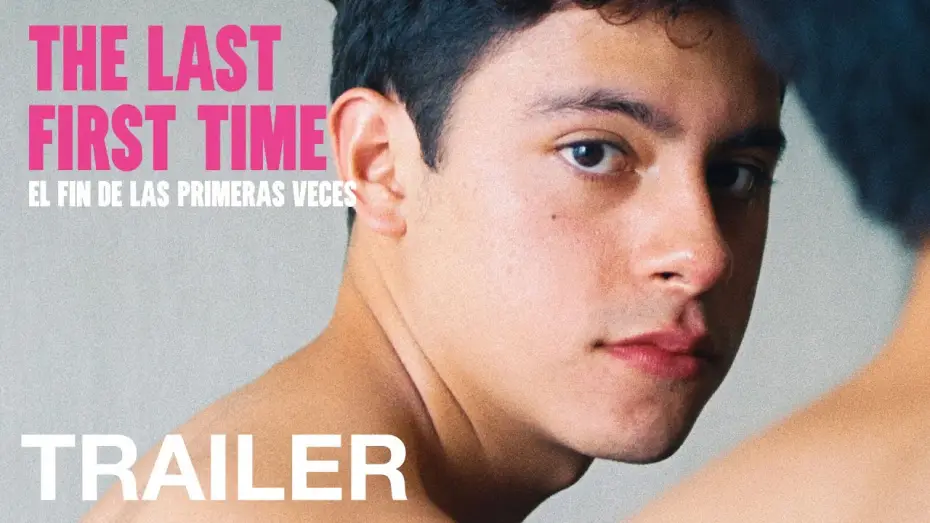 Watch film The Last First Time | THE LAST FIRST TIME (El fin de las primeras veces) - Official Trailer