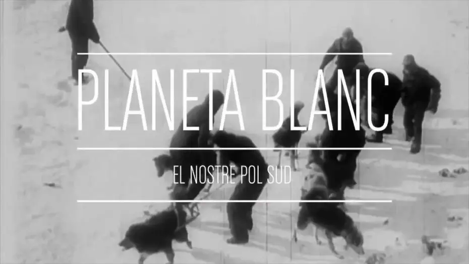 Watch film White Planet, our South Pole — PLANETA BLANC - Clip fragmento documental