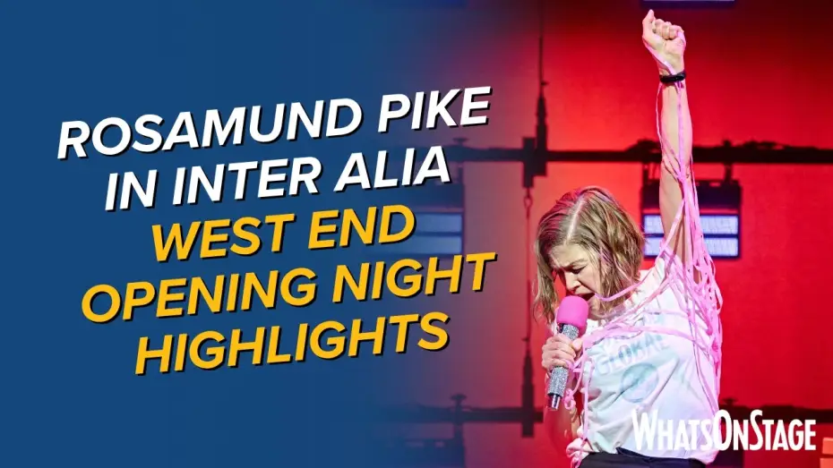Watch film National Theatre Live: Inter Alia | Rosamund Pike at Inter Alia West End opening night | Full highlights