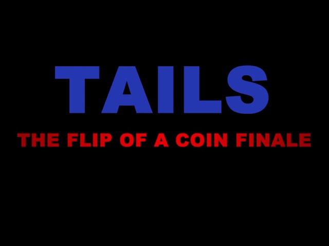 Watch film Tails [the Flip of a coin Finale] | TAILS [Flip of a coin Finale] TRAILER