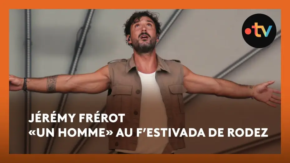 Watch film J&eacute;r&eacute;my Frerot au F'Estivada de Rodez | J&eacute;r&eacute;my Fr&eacute;rot &laquo;Un Homme&raquo; en live au F&rsquo;Estivada de Rodez 2025