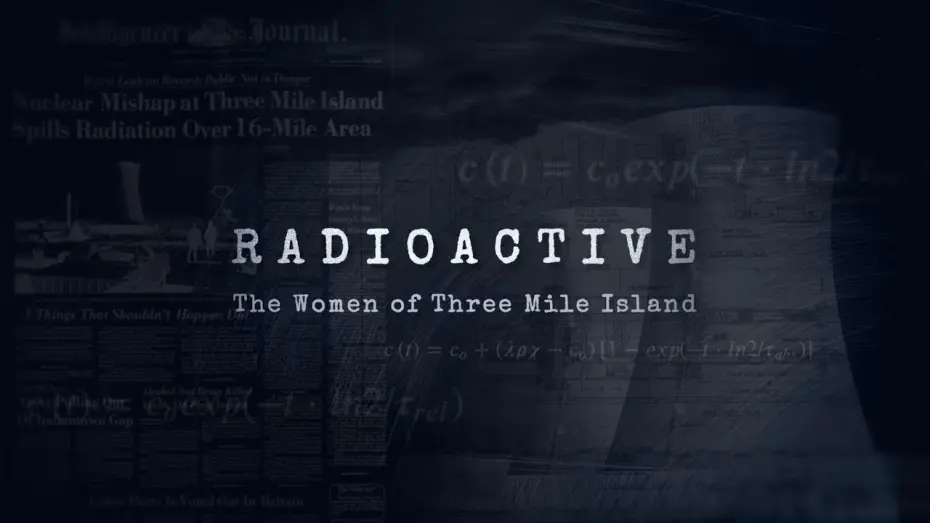 Watch film Radioactive: The Women of Three Mile Island | Radioactive: The Women of Three Mile Island