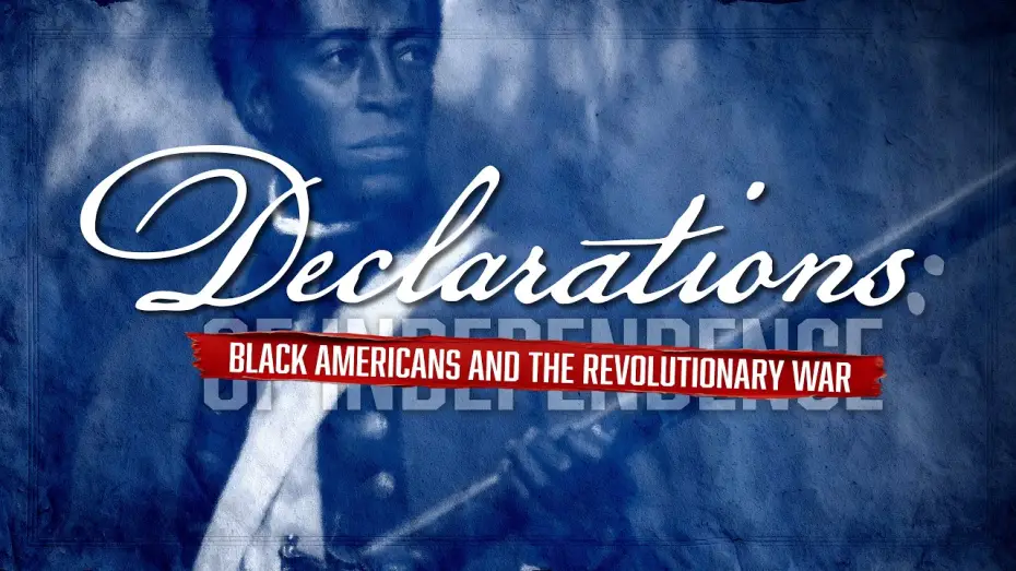 Watch film Declarations: Black Americans and the Revolutionary War | Declarations Trailer