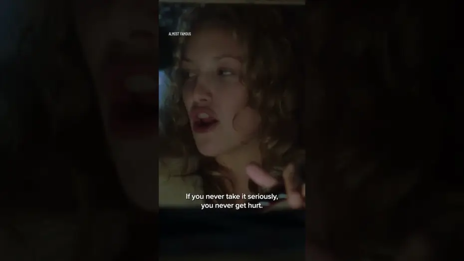 Watch film Almost Famous — If you never take it seriously, you never get hurt.