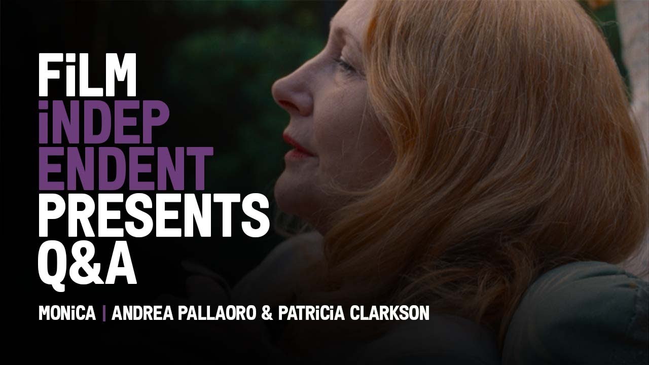 Watch film Monica | MONICA - Q&A | Andrea Pallaoro & Patricia Clarkson | Film Independent Presents