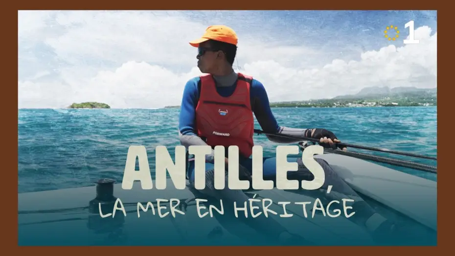 Watch film Antilles, la mer en h&eacute;ritage | L'horizon bleu de demain. Quand la jeunesse antillaise renoue avec l'oc&eacute;an