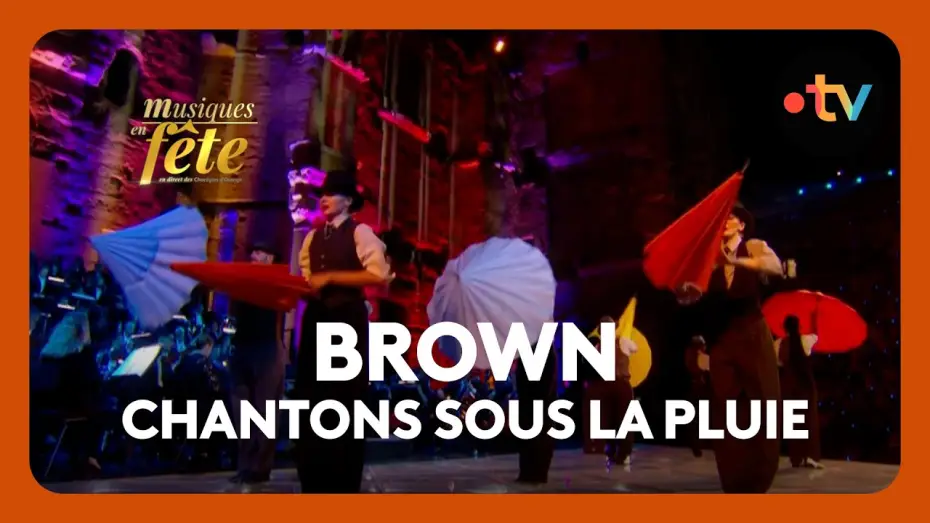 Watch film Musiques en f&ecirc;te des Chor&eacute;gies d'Orange | Brown - Chantons sous la pluie, "Ouverture"