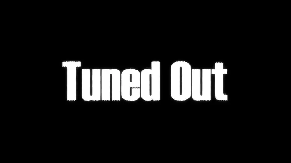 Watch film Tuned Out | Tuned Out Trailer