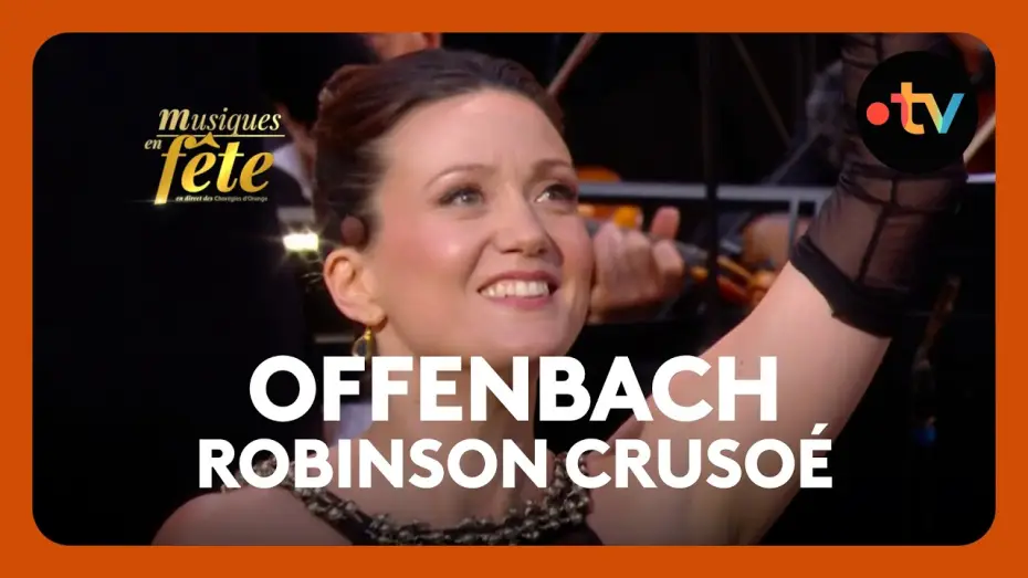 Watch film Musiques en f&ecirc;te des Chor&eacute;gies d'Orange | Offenbach - Robinson Cruso&eacute;, "Valse d'Edwige" par Julie Fuchs
