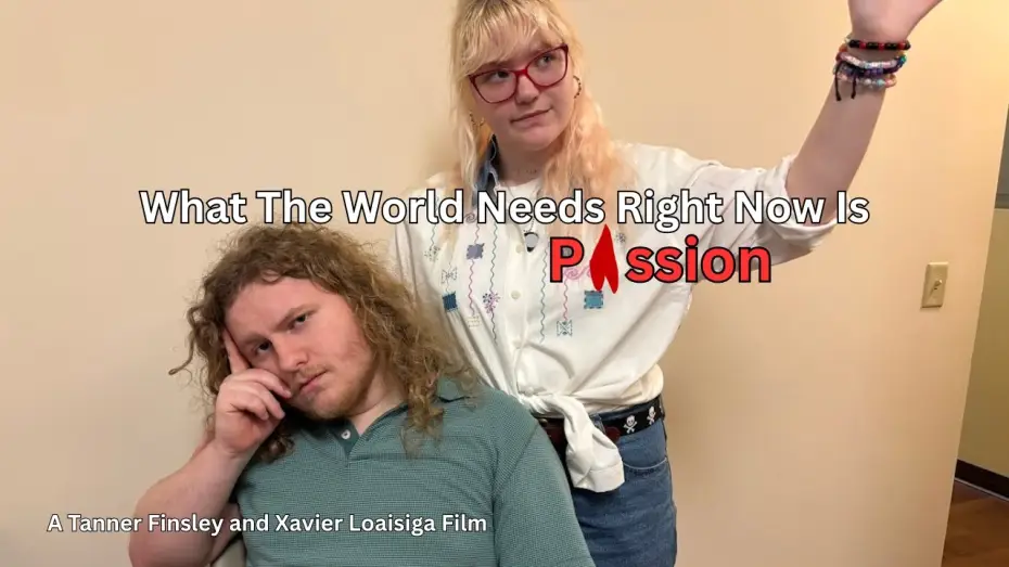 Watch film What The World Needs Right Now Is Passion — What The World Needs Right Now Is Passion