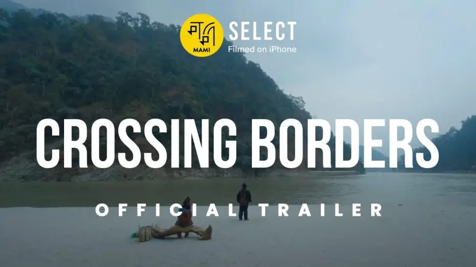 Watch film Crossing Borders — Crossing Borders | Trailer | MAMI Select: Filmed on iPhone | Saurav Rai