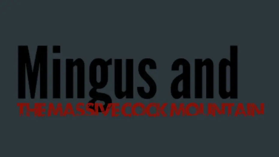 Watch film Mingus and The Massive Cock Mountain — Mingus and The Massive Cock Mountain (Official Title Reveal)