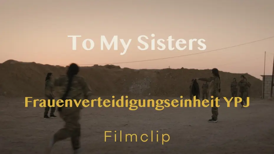Watch film To my Sisters | Filmclip - Frauenverteidigungseinheit YPJ // TO MY SISTERS // Demn&auml;chst im Kino