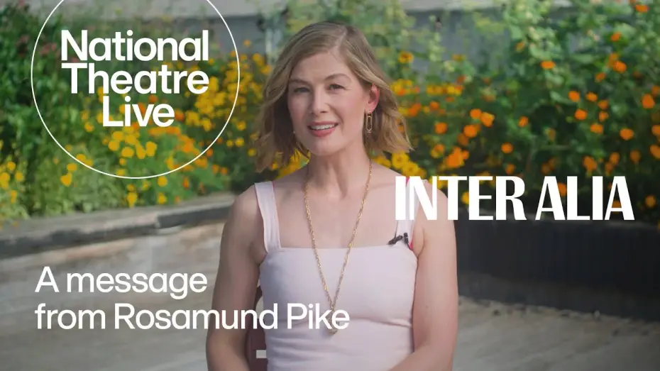 Watch film National Theatre Live: Inter Alia | Inter Alia | A Message From Rosamund Pike | National Theatre Live