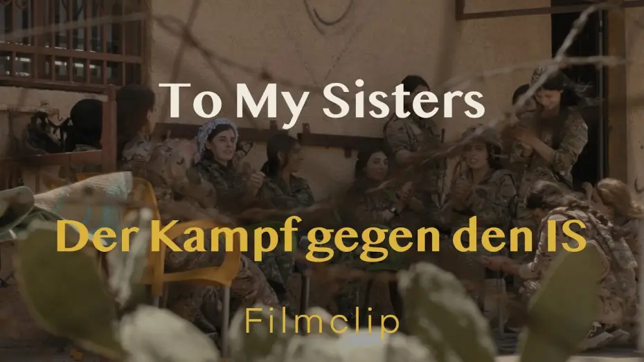 Watch film To my Sisters | Filmclip - Kampf gegen den IS // TO MY SISTERS // Demn&auml;chst im Kino