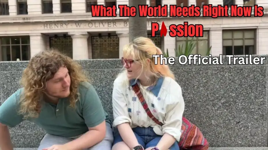 Watch film What The World Needs Right Now Is Passion — What The World Needs Right Now Is Passion: The Official Trailer