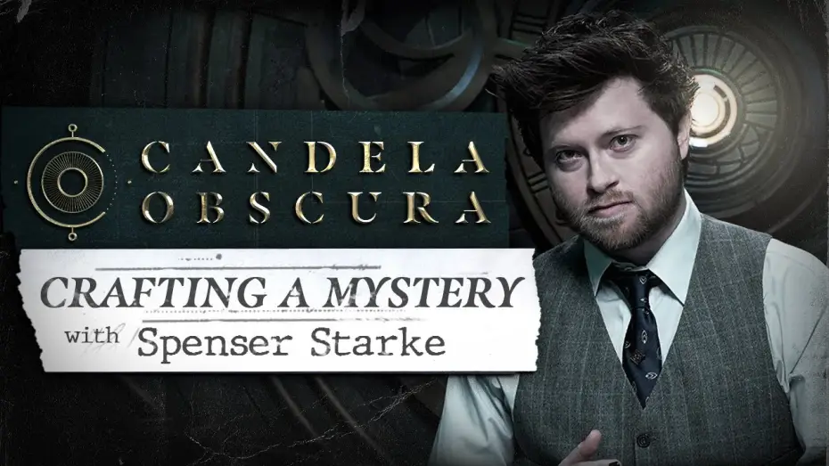 Video for the series Candela Obscura — Crafting a Mystery with Spenser Starke | Candela Obscura