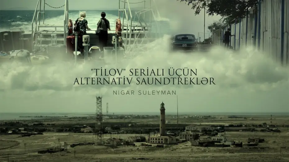 Video for the series Tilov — Nigar Suleyman – “Tilov” Serialı Üçün Alternativ Saundtreklər | Vol.1