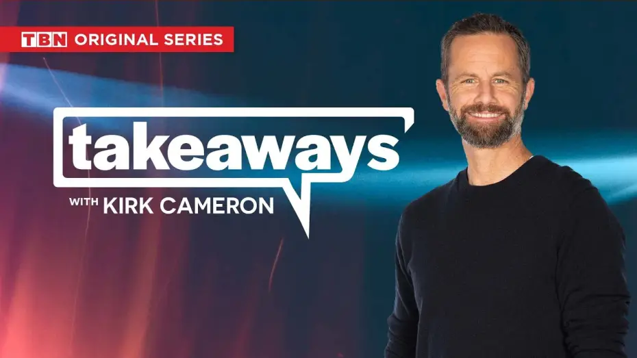 Video for the series Takeaways with Kirk Cameron — Takeaways with Kirk Cameron