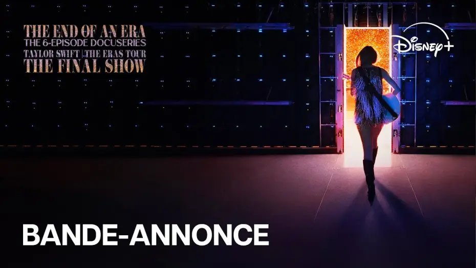 Video for the series The End of an Era — Taylor Swift | The Eras Tour | The Final Show et The End of an Era- Bande-annonce| Disney+