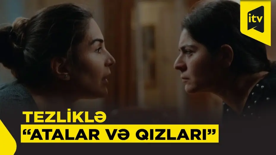Video for the series Fathers and Daughters — “Atalar və qızları” serialı tezliklə İTV-də