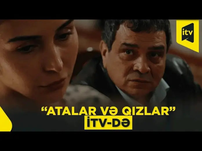 Video for the series Fathers and Daughters — “Atalar və qızlar” serialı həftəiçi dörd gün saat 19:10-da İctimai Televiziyanın efirində
