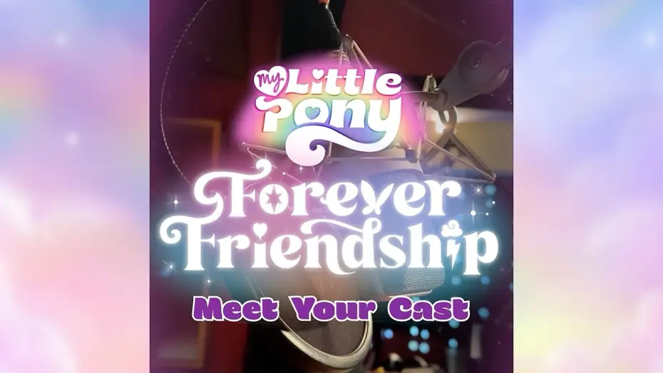 Video for the series My Little Pony: Forever Friendship — My Little Pony: Forever Friendship - Meet the Cast!