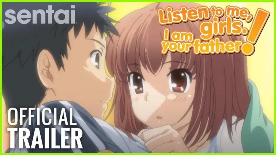 Video for the series Listen to Me, Girls. I'm Your Father! — Listen To Me, Girls. I Am Your Father! Official Trailer