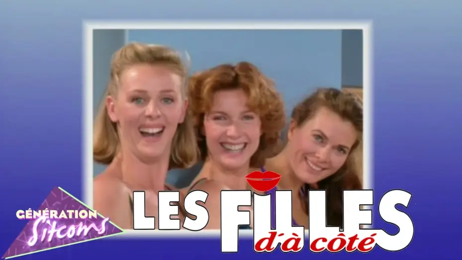 Video for the series Les Filles d'à côté — Les filles d'à coté : Générique TV officiel