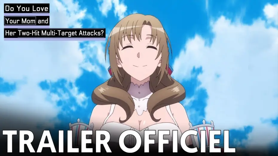 Video for the series Do You Love Your Mom and Her Two-Hit Multi-Target Attacks? — Do You Love Your Mom and Her Two Hit Multi Target Attacks ? - Bande Annonce VOST