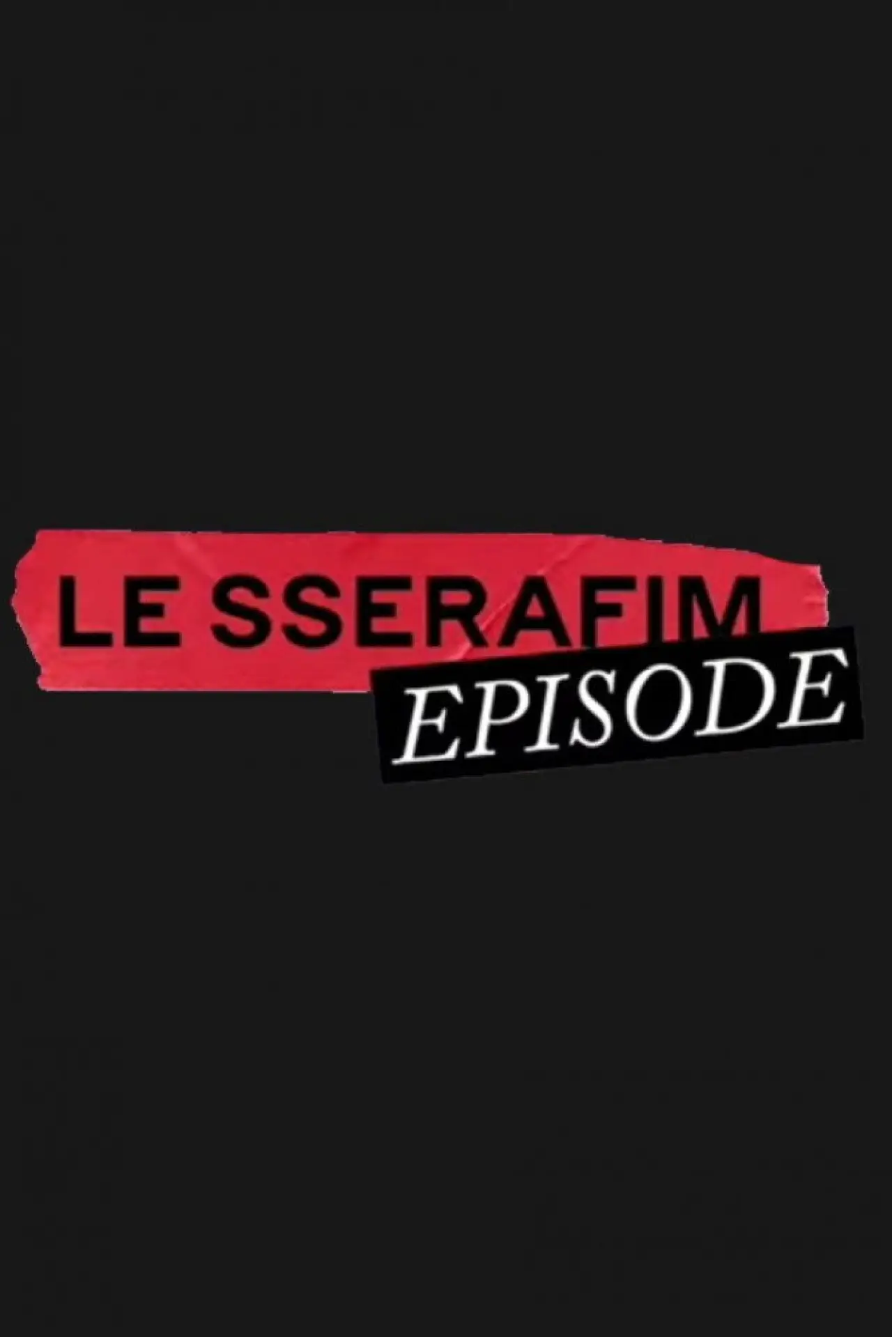 Series poster "LE SSERAFIM EPISODE"