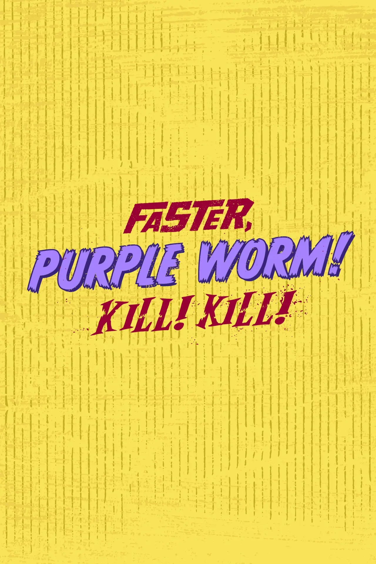 Series poster "Faster, Purple Worm! Kill! Kill!"
