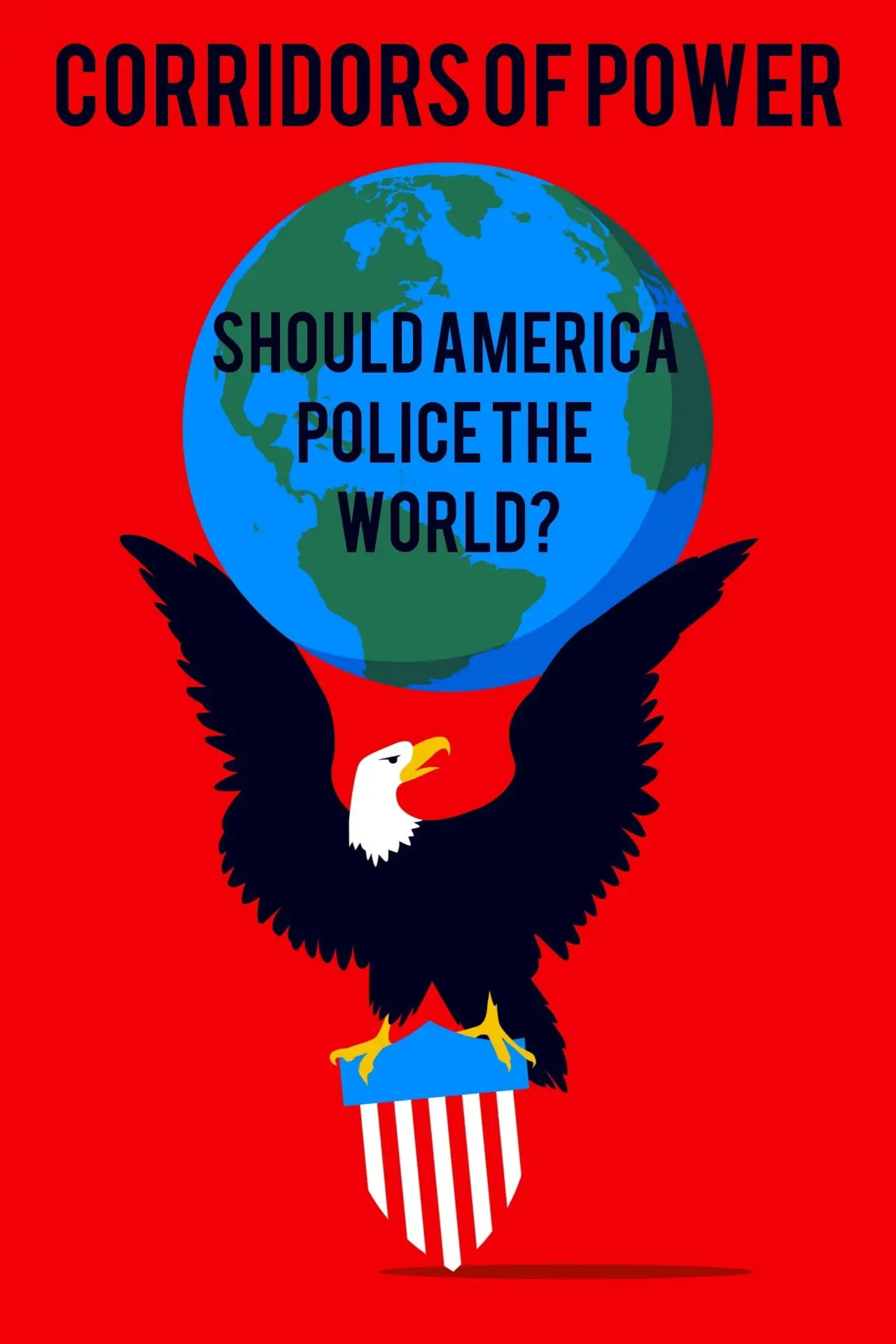 Series poster "Corridors of Power: Should America Police the World?"