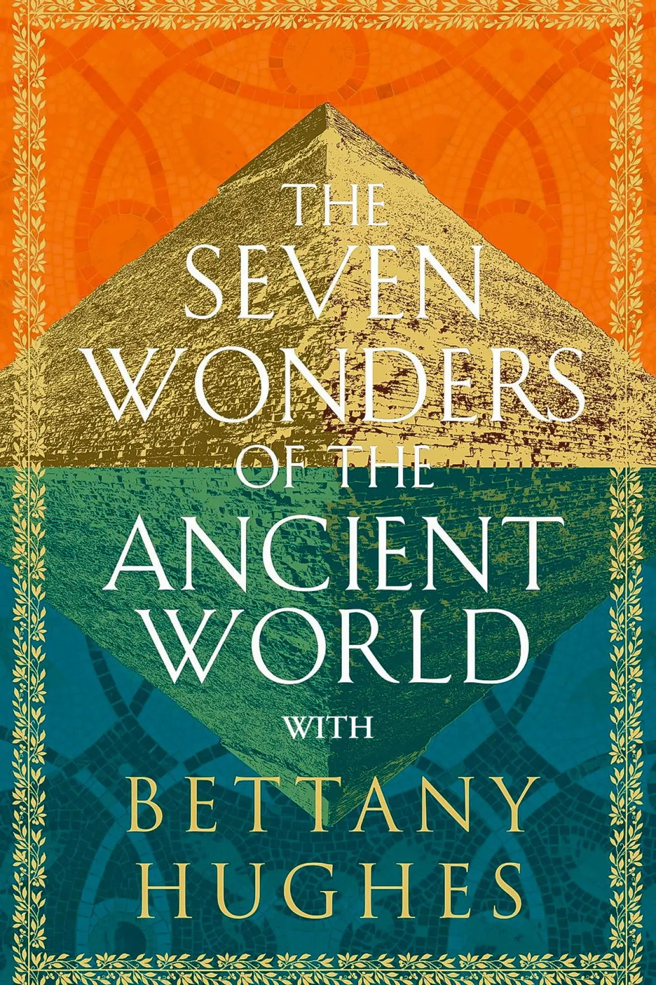 Series poster "The Seven Wonders of the Ancient World by Bettany Hughes"