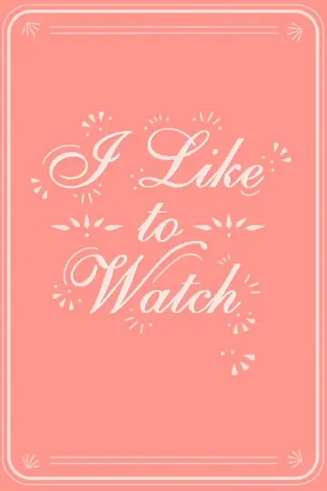 I Like to Watch Poster