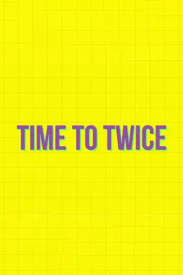Poster for the TV series "TIME TO TWICE" #1431041